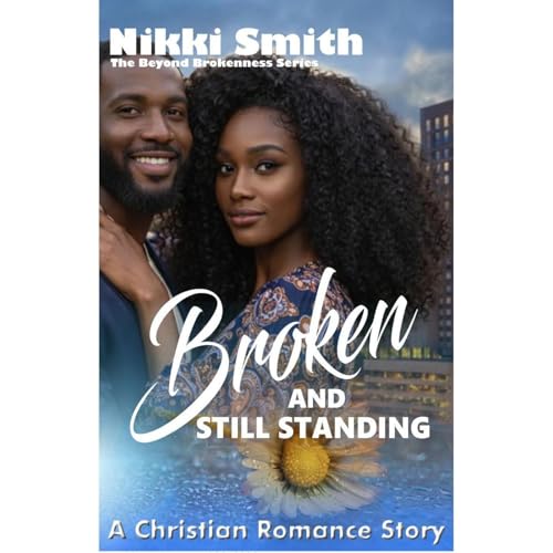 Broken and Still Standing by Nikki Smith