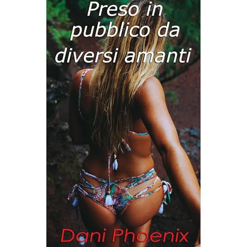 Preso in pubblico da diversi amanti by Dani Phoenix