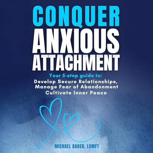 Conquer Anxious Attachment by Michael Baker