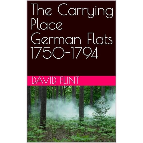 The Carrying Place German Flats 1750-1794 by David Flint