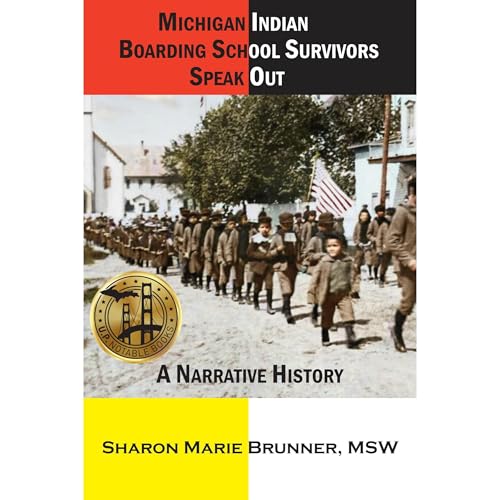 Michigan Indian Boarding School Survivors Speak Out by Sharon Marie Brunner