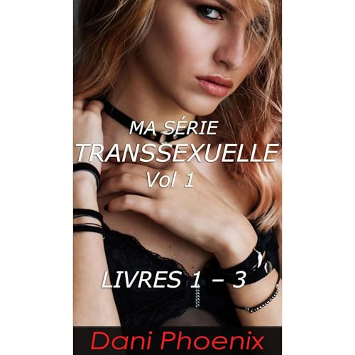 MA SÉRIE TRANSSEXUELLE VOL 1 by Dani Phoenix