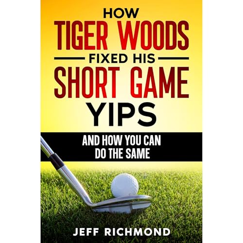 How Tiger Woods Fixed His Short Game Yips – And How You Can Do The Same