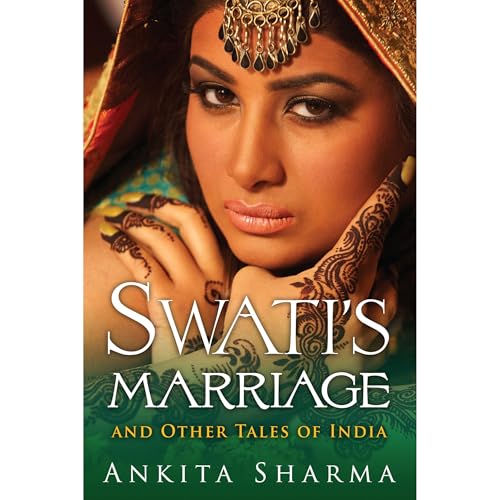 Swati's Marriage and Other Tales of India by Ankita Sharma