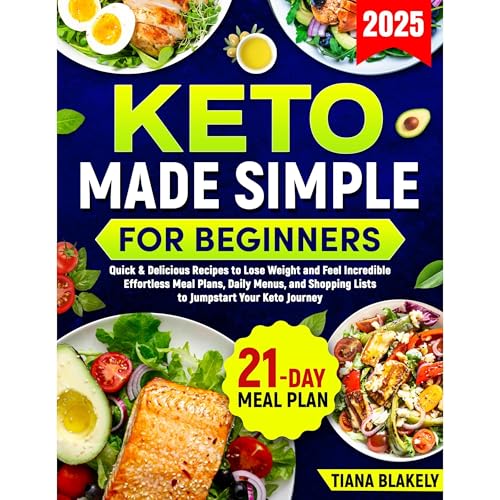 Keto Made Simple for Beginners: Quick & Delicious Recipes to Lose Weight and Feel Incredible.