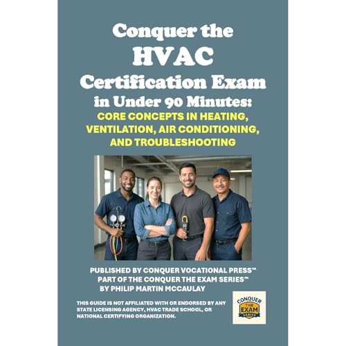 Conquer the HVAC Certification Exam in Under 90 Minutes: Core Concepts in Heating, Ventilation, Air Conditioning, and Troubleshooting by Philip Martin McCaulay
