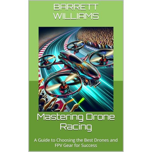 Mastering Drone Racing by Barrett Williams