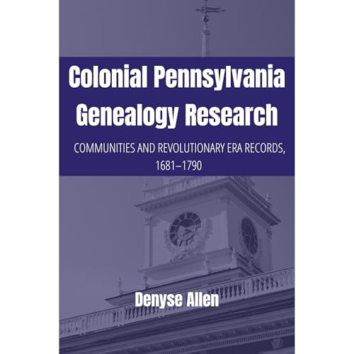 Colonial Pennsylvania Genealogy Research by Denyse Allen