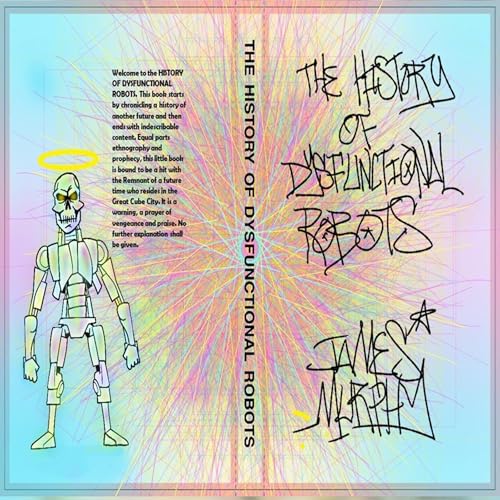 The History of Dysfunctional Robots by James Murphy