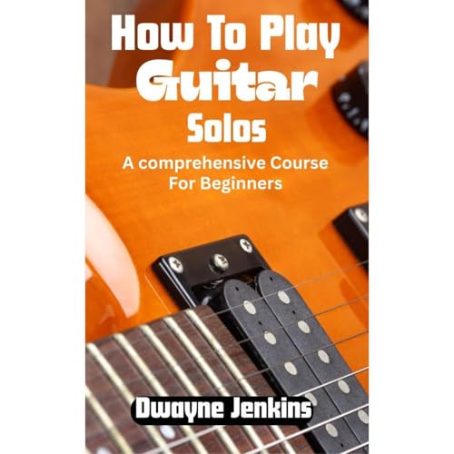 How To Play Guitar Solos