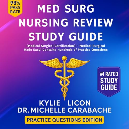 Med Surg Nursing Review Study Guide (Medical Surgical Certification) - Practice Questions Edition