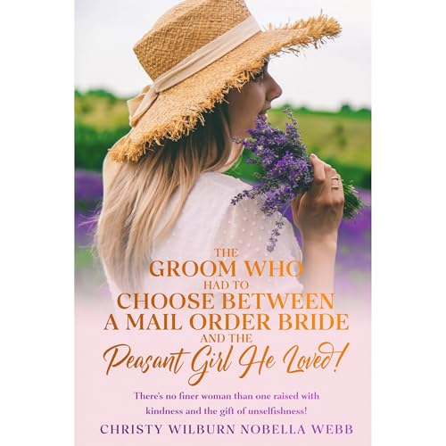 The Groom Who had to Choose Between A Mail Order Bride and the Peasant Girl He Loved!