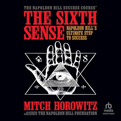 The Sixth Sense: Napoleon Hill’s Ultimate Step to Success