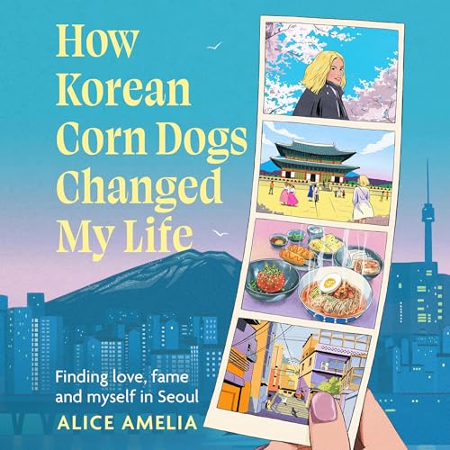 How Korean Corn Dogs Changed My Life by Alice Amelia