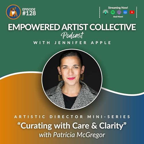 128. Artistic Director Mini-Series: Curating with Care & Clarity with Patricia McGregor by Unknown