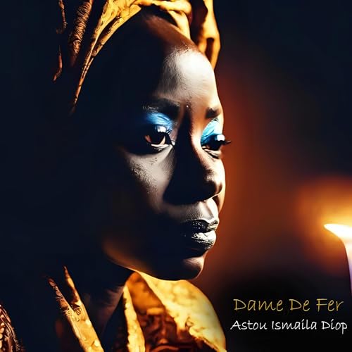 Dame De Fer: De l’ombre à la lumière by Astou Ismaila Diop