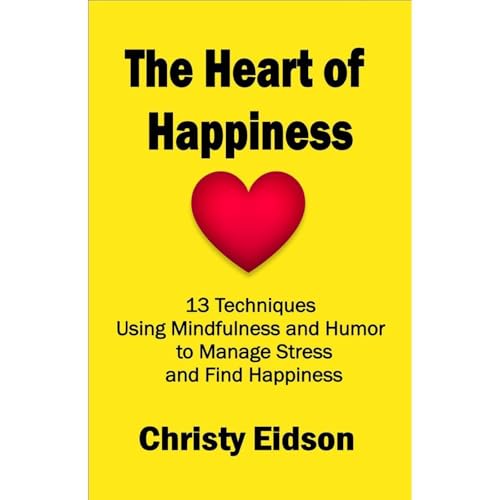 The Heart of Happiness by Christy Eidson