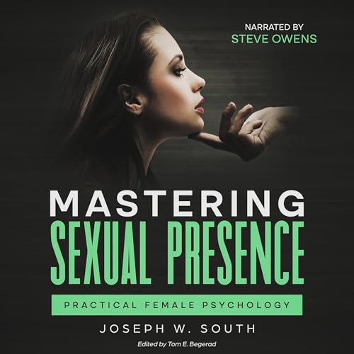 Mastering Sexual Presence: Practical Female Psychology