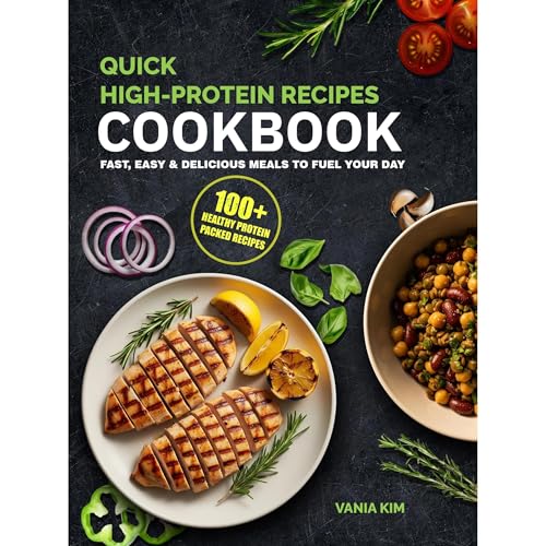 Quick & Easy High-Protein Cookbook for Beginners by Vania Kim