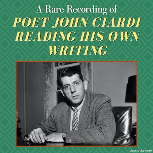 A Rare Recording of Poet John Ciardi Reading His Own Writing by John Ciardi