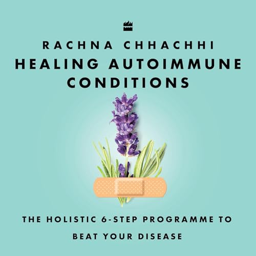 Healing Autoimmune Conditions by Rachna Chhachhi