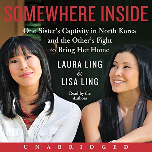 Somewhere Inside: One Sisters Captivity in North Korea and the Others Fight to Bring Her Home Audiobook by Laura Ling