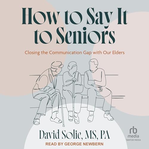 How to Say It to Seniors by David Solie MS PA
