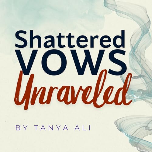 Shattered Vows Unraveled by Tanya Ali