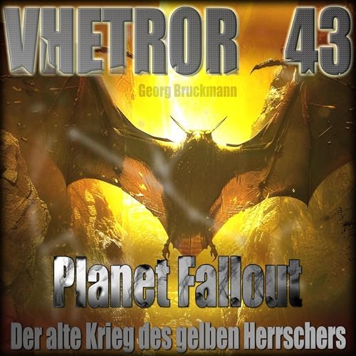 VHETROR 43 - Planet Fallout: Der alte Krieg des gelben Herrschers Hörbuch von Georg Bruckmann