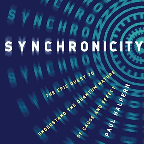 Synchronicity: The Epic Quest to Understand the Quantum Nature of Cause and Effect Audiobook by Paul Halpern