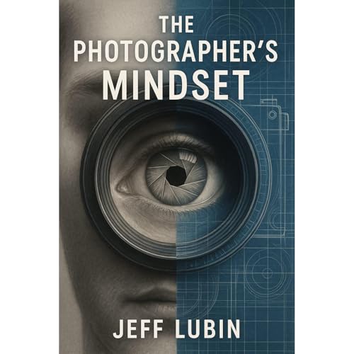 The Photographer’s Mindset by Jeff Lubin