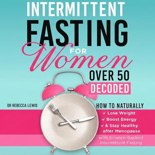 Intermittent Fasting for Women Over 50 Decoded