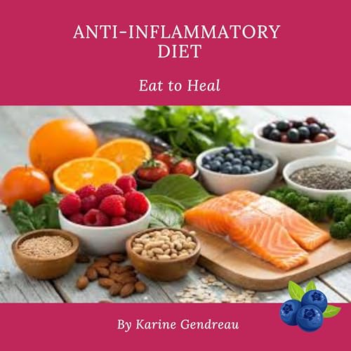 Anti-Inflammatory Diet: Eat to Heal (Invisible)