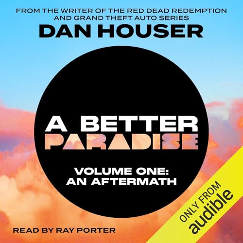 A BETTER PARADISE: Volume One (An Aftermath) by Dan Houser