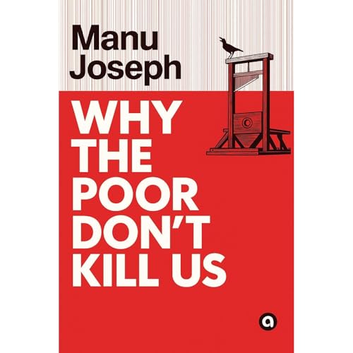Why the Poor Don't Kill Us by MANU JOSEPH