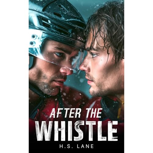 After The Whistle | MM Hockey Romance | MM Sports, College, Coming Out by H.S. Lane