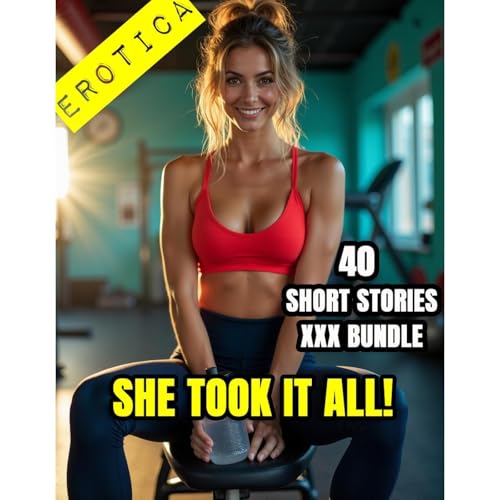 She Took It All! - 40 Erotica Short Stories XXX Bundle