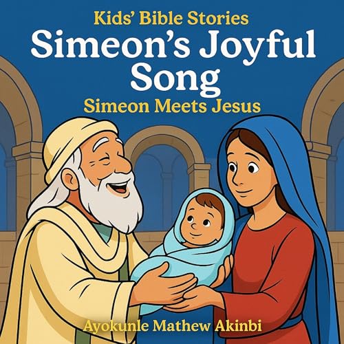 Simeon's Joyful Song: Simeon Meets Jesus by Ayokunle Mathew Akinbi
