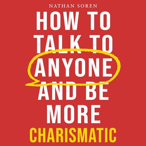 How to Talk to Anyone and Be More Charismatic