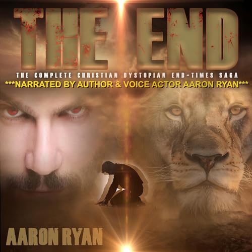 The End: The Complete Dystopian Christian End-Times Saga
