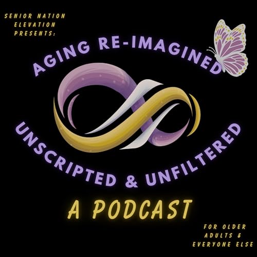 Aging Re-Imagined Podcast by Aging Reimagined Podcast