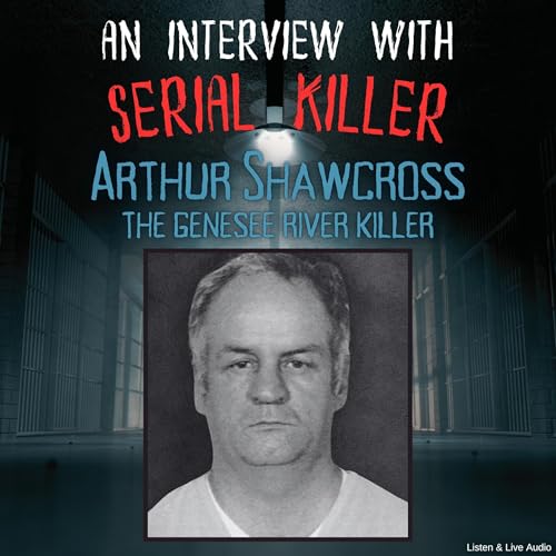 An Interview with Serial Killer Arthur Shawcross, the Genesee River Killer by Arthur Shawcross