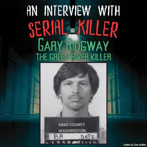 An Interview with Serial Killer Gary Ridgway, the Green River Killer by Gary Ridgway