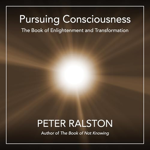 Pursuing Consciousness by Peter Ralston
