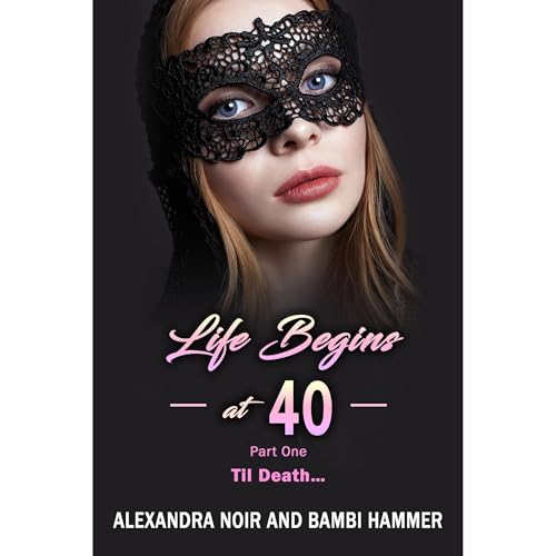 Life Begins at 40 - Part One - Til Death...