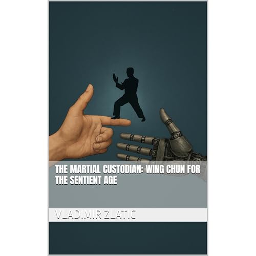The Martial Custodian: Wing Chun for the Sentient Age