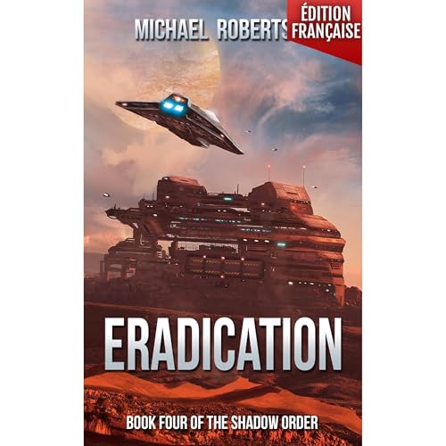 Eradication (FRANÇAIS) - Book Four of The Shadow Order by Michael Robertson