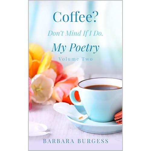 Coffee? Don't Mind If I Do. My Poetry. Volume Two.