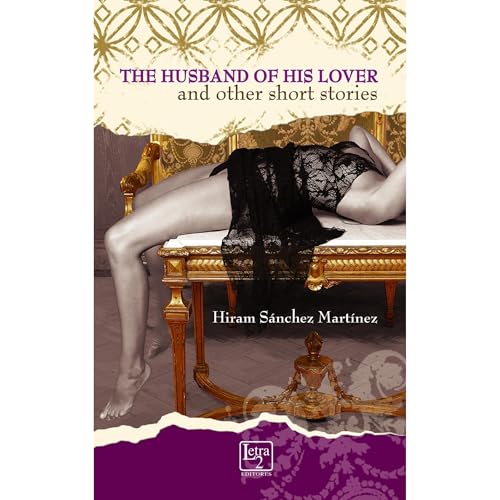 The husband of his lover and other short stories by Hiram Sánchez Martínez