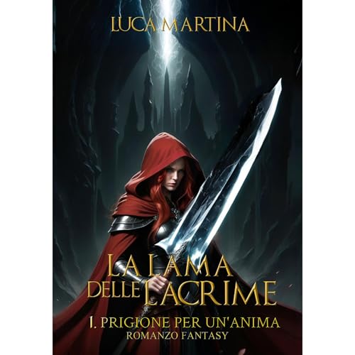 La Lama delle Lacrime - Libro I Prigione per un'Anima by Luca Martina
